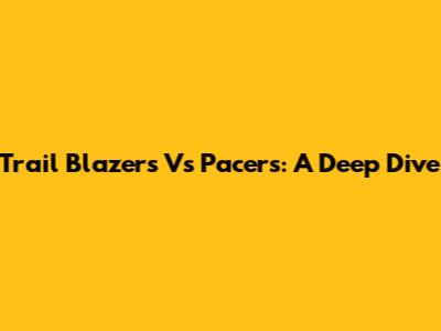 Trail Blazers Vs Pacers: A Deep Dive