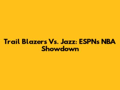 Trail Blazers Vs. Jazz: ESPN's NBA Showdown