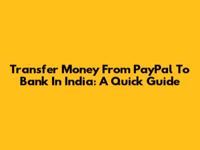 Transfer Money From PayPal To Bank In India: A Quick Guide