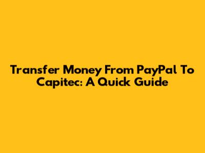 Transfer Money From PayPal To Capitec: A Quick Guide