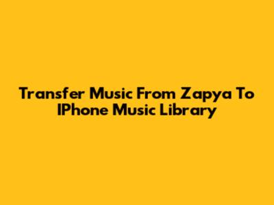 Transfer Music From Zapya To IPhone Music Library