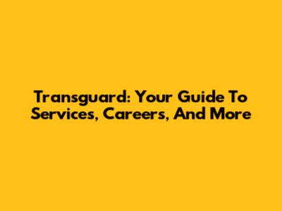 Transguard: Your Guide To Services, Careers, And More