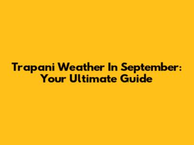 Trapani Weather In September: Your Ultimate Guide