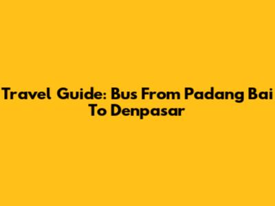 Travel Guide: Bus From Padang Bai To Denpasar