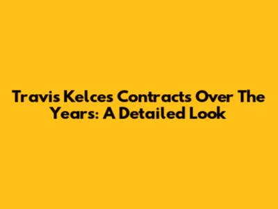 Travis Kelce's Contracts Over The Years: A Detailed Look