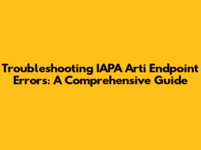 Troubleshooting IAPA Arti Endpoint Errors: A Comprehensive Guide