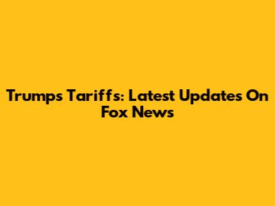 Trump's Tariffs: Latest Updates On Fox News