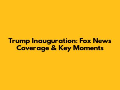 Trump Inauguration: Fox News Coverage & Key Moments