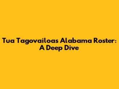 Tua Tagovailoa's Alabama Roster: A Deep Dive
