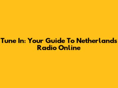 Tune In: Your Guide To Netherlands Radio Online