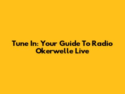 Tune In: Your Guide To Radio Okerwelle Live