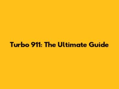 Turbo 911: The Ultimate Guide