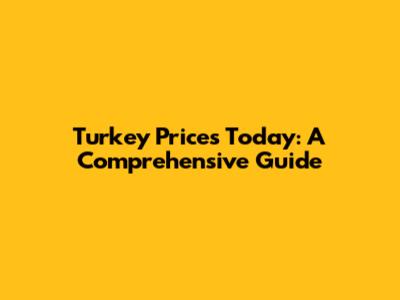 Turkey Prices Today: A Comprehensive Guide