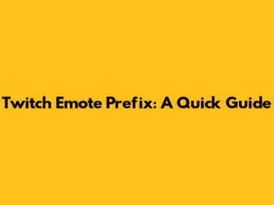 Twitch Emote Prefix: A Quick Guide