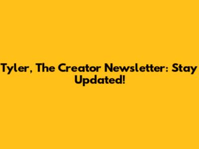Tyler, The Creator Newsletter: Stay Updated!