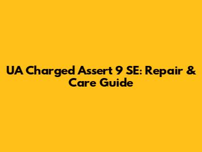 UA Charged Assert 9 SE: Repair & Care Guide