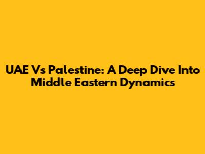 UAE Vs Palestine: A Deep Dive Into Middle Eastern Dynamics