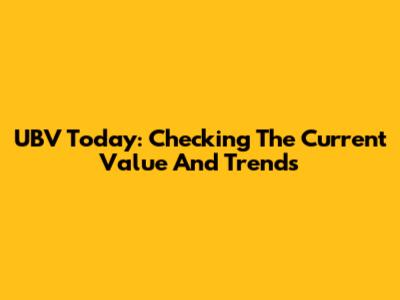UBV Today: Checking The Current Value And Trends