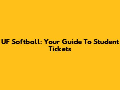 UF Softball: Your Guide To Student Tickets