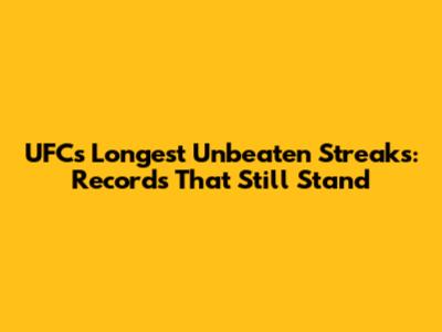 UFC's Longest Unbeaten Streaks: Records That Still Stand
