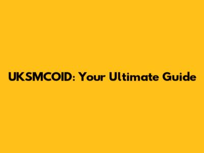 UKSMCOID: Your Ultimate Guide