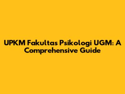 UPKM Fakultas Psikologi UGM: A Comprehensive Guide