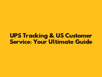 UPS Tracking & US Customer Service: Your Ultimate Guide