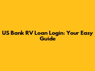 US Bank RV Loan Login: Your Easy Guide