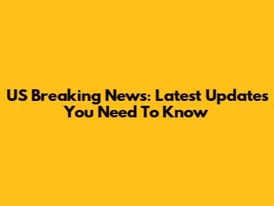 US Breaking News: Latest Updates You Need To Know