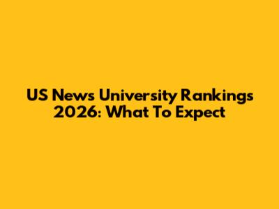 US News University Rankings 2026: What To Expect