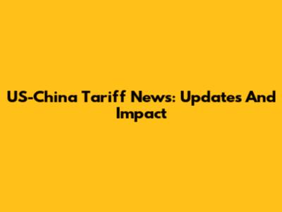 US-China Tariff News: Updates And Impact