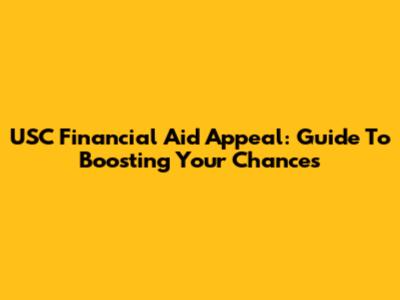 USC Financial Aid Appeal: Guide To Boosting Your Chances