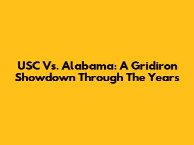 USC Vs. Alabama: A Gridiron Showdown Through The Years