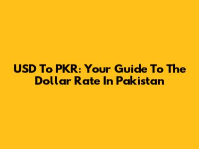 USD To PKR: Your Guide To The Dollar Rate In Pakistan