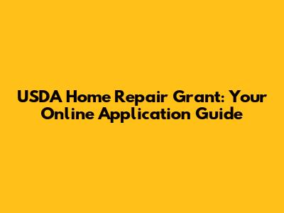USDA Home Repair Grant: Your Online Application Guide