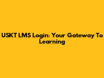 USKT LMS Login: Your Gateway To Learning