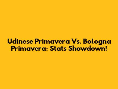 Udinese Primavera Vs. Bologna Primavera: Stats Showdown!