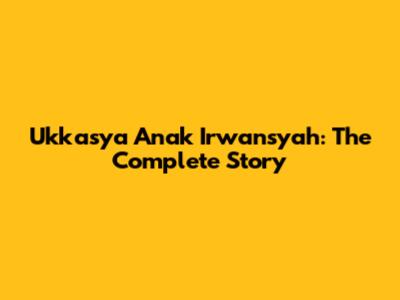 Ukkasya Anak Irwansyah: The Complete Story