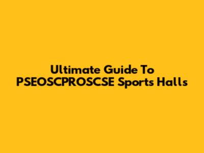 Ultimate Guide To PSEOSCPROSCSE Sports Halls