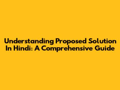 Understanding 'Proposed Solution' In Hindi: A Comprehensive Guide