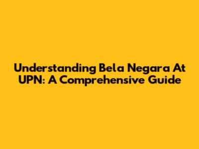 Understanding Bela Negara At UPN: A Comprehensive Guide