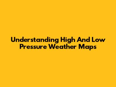 Understanding High And Low Pressure Weather Maps