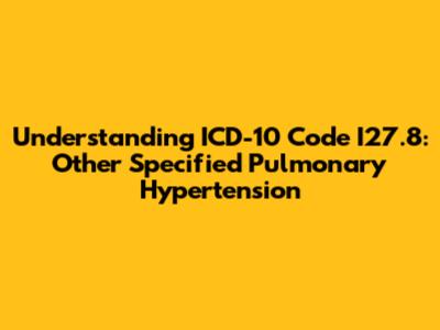 Understanding ICD-10 Code I27.8: Other Specified Pulmonary Hypertension