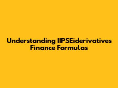 Understanding IIPSEiderivatives Finance Formulas