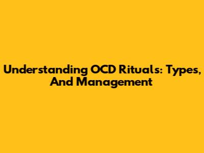 Understanding OCD Rituals: Types, And Management