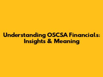 Understanding OSCSA Financials: Insights & Meaning