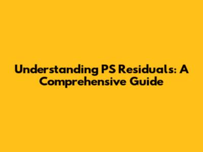 Understanding PS Residuals: A Comprehensive Guide