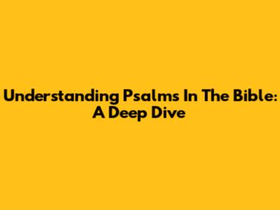 Understanding Psalms In The Bible: A Deep Dive