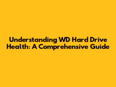 Understanding WD Hard Drive Health: A Comprehensive Guide