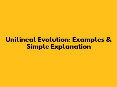 Unilineal Evolution: Examples & Simple Explanation